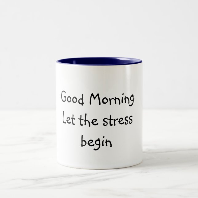 Good MorningLet the stress begin Two-Tone Coffee Mug (Center)