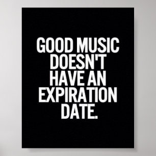 GOOD MUSIC DOESN'T HAVE AN EXPIRATION DATE QUOTES POSTER