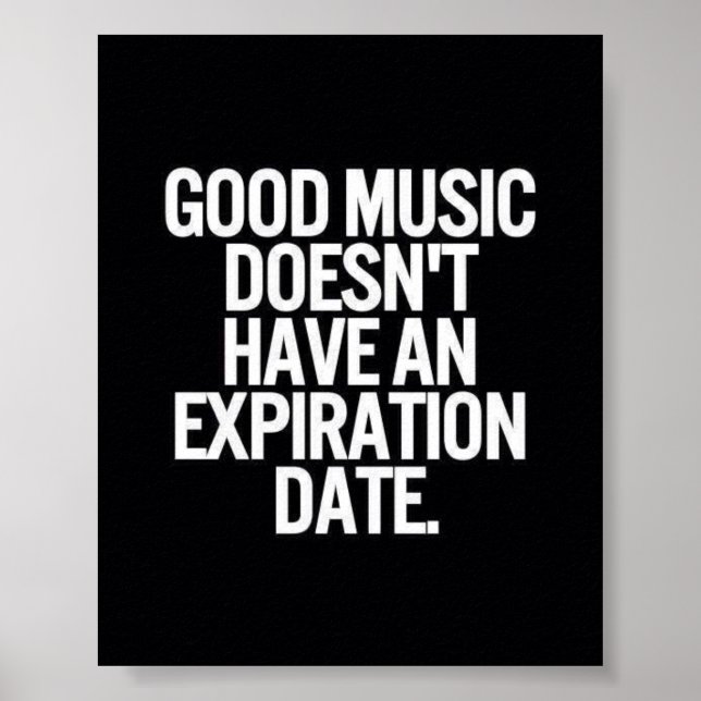 GOOD MUSIC DOESN'T HAVE AN EXPIRATION DATE QUOTES POSTER (Front)
