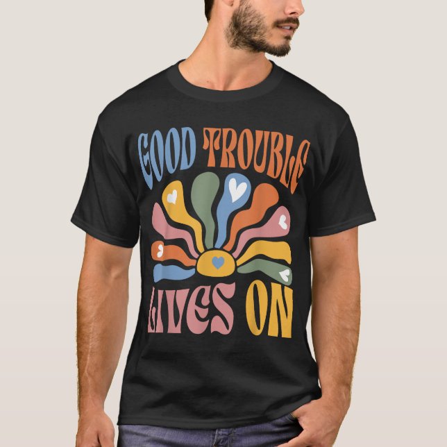 Good Necessary Trouble Lives On Resistance Protest T-Shirt (Front)