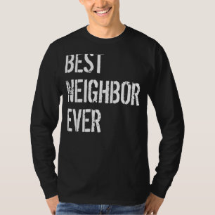 Good Neighbours Best Neighbour Ever Neighbours New T-Shirt