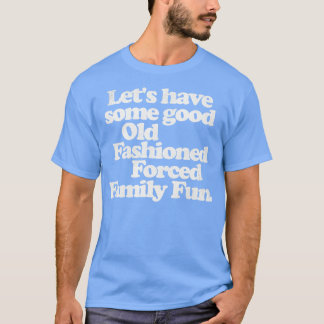 Good Old Fashioned d Family Fun Funny Christmas T-Shirt