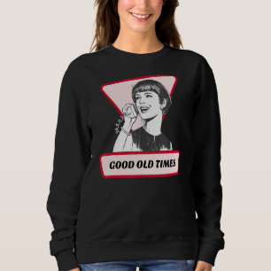 Good Old Times Retro Vintage Nostalgia Nostalgic Sweatshirt