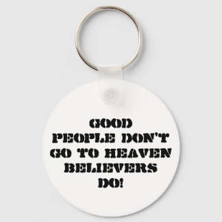 Good people don't go to HeavenBelievers Do! Key Ring