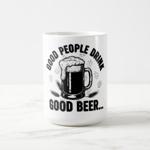 Good People Drink Good Beer - Funny Beer Quote Coffee Mug