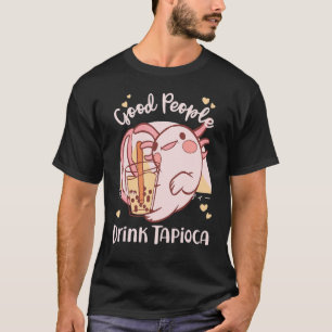 Good People Drink Tapioca Bubble Boba Tea T-Shirt