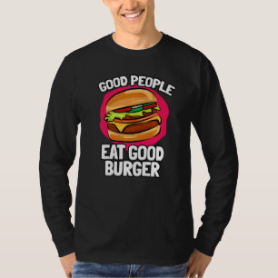 Good People Eat Good Burger Delicious Burgers T-Shirt