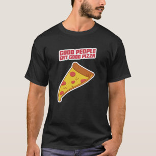 Good People Eat Good Pizza T-Shirt