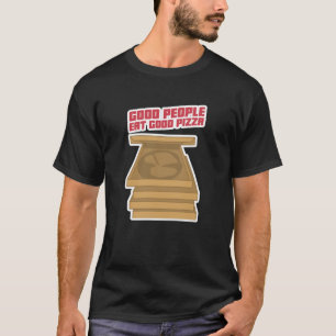 Good People Eat Good Pizza T-Shirt