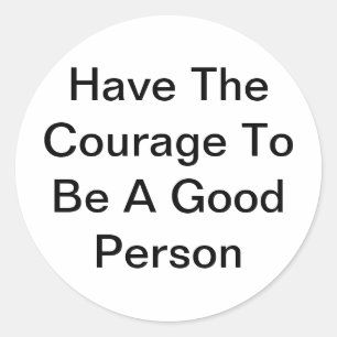 Good Person Courage Jeff Hankamer Artjunkhaus Love Classic Round Sticker