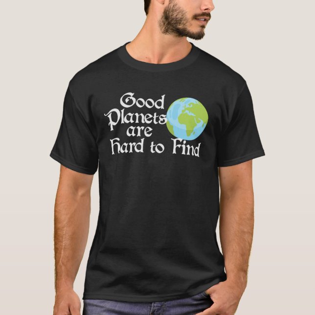 Good Planets Are Hard to Find Eco friendly T-Shirt (Front)