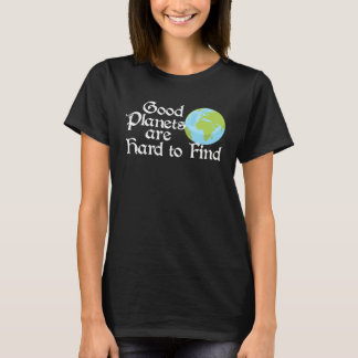Good Planets Are Hard to Find Eco friendly T-Shirt