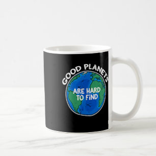 Good Planets Are Hard To Find T Shirt Coffee Mug