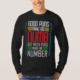 Good Puns Make Me Numb But Math Puns Make Me Numbe T-Shirt