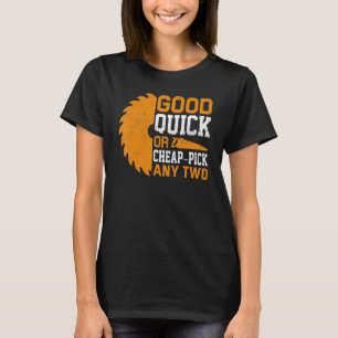 Good Quick Or Cheap Pick Any Two Woodworker T-Shirt