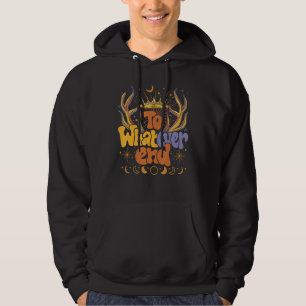 Good Quotes In Life To Whatever End Hoodie