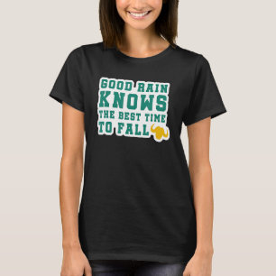 Good Rain Knows The Best Time To Fall T-Shirt