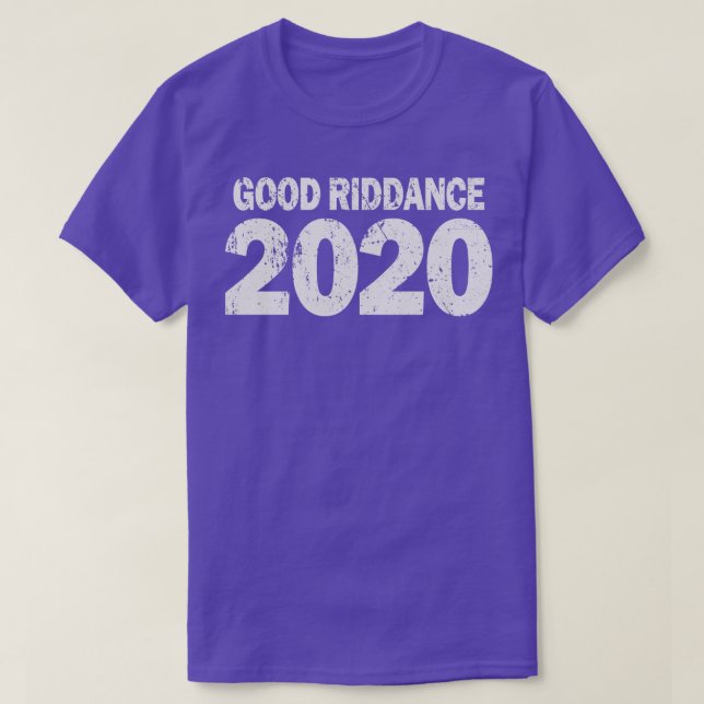 Good Riddance 2020 T-Shirt (Design Front)