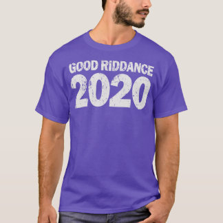 Good Riddance 2020 T-Shirt