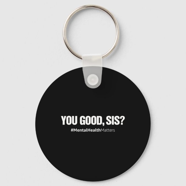 Good Sis Fun Mental Health Problems Awareness Mont Key Ring (Front)