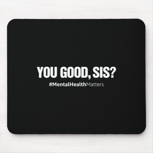 Good Sis Fun Mental Health Problems Awareness Mont Mouse Mat (Front)