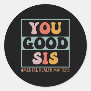 Good Sis Mental Health Problems Classic Round Sticker