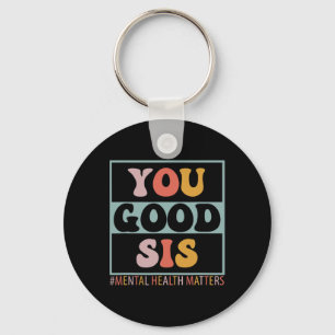 Good Sis Mental Health Problems Key Ring