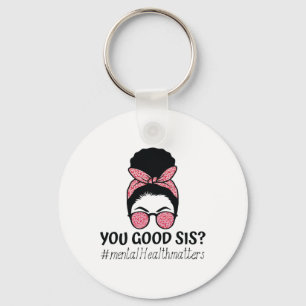 Good Sis Mental Health Problems Trendy Motivationa Key Ring