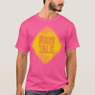 Good Talk T-Shirt