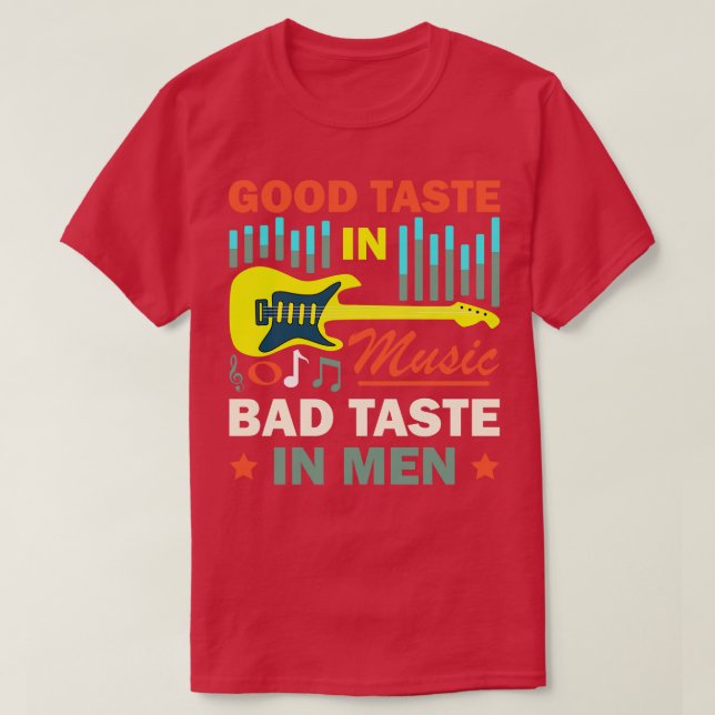 Good Taste In Music Bad Taste In Men Funny Quote  T-Shirt (Design Front)