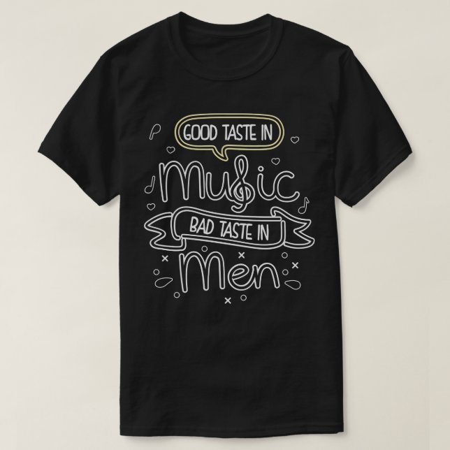 Good Taste In Music Bad Taste In Men T-Shirt (Design Front)