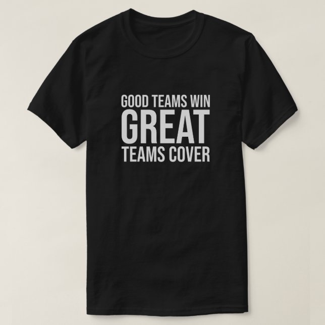 Good Teams Win Great Team Cover T-Shirt (Design Front)