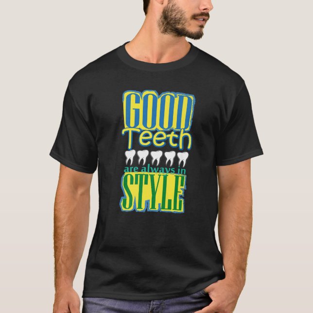 Good Teeth Are Always in Style  Dentist Dental T-Shirt (Front)