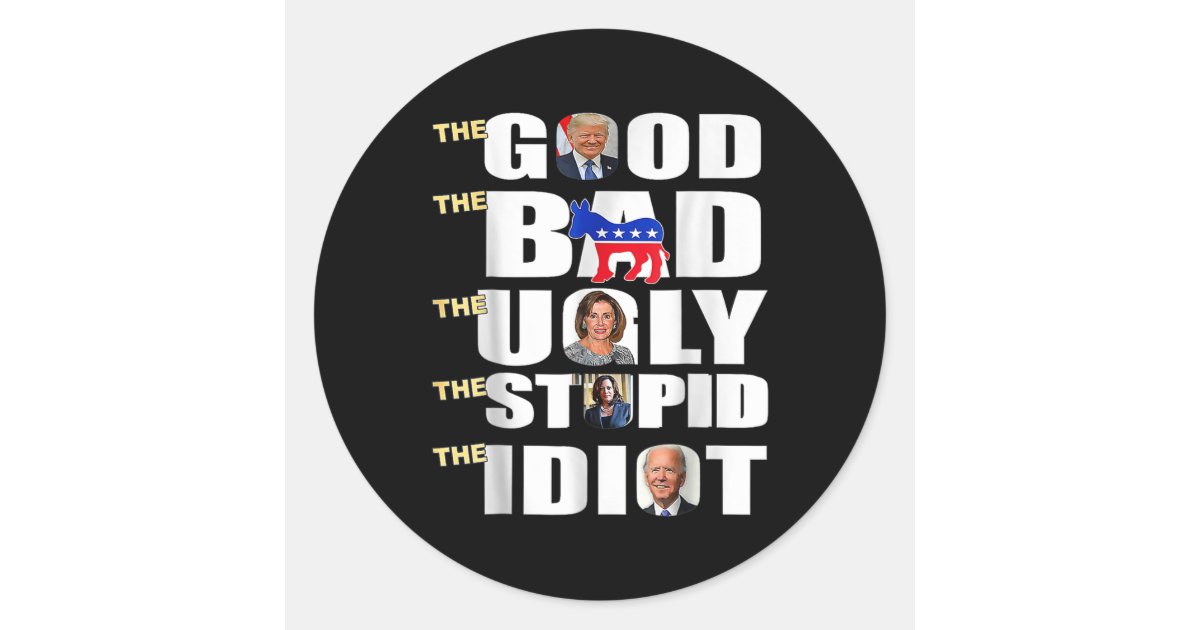 Good The Bad The Ugly The Stupid The Idiot Support Classic Round ...