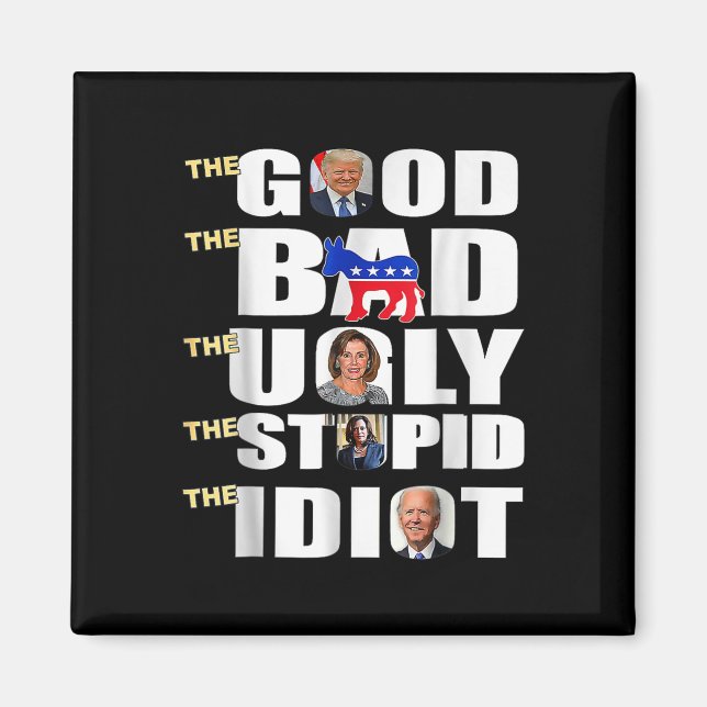 Good The Bad The Ugly The Stupid The Idiot Support Magnet (Front)