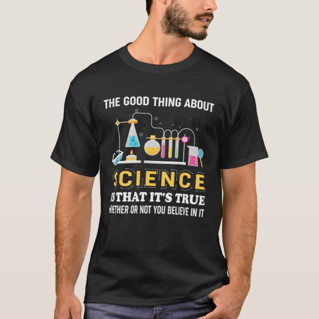 Good Thing About Science Quote Funny Scientists Sh T-Shirt (Front)