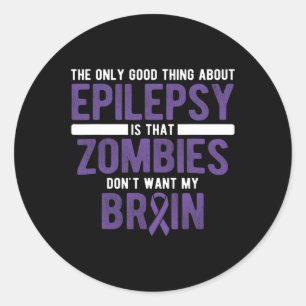 Good Thing Zombies Don't Want My Brain Epilepsy Aw Classic Round Sticker