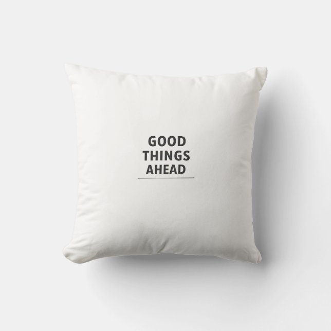 GOOD THINGS AHEAD Minimalist Inspirational Throw P Cushion (Front)