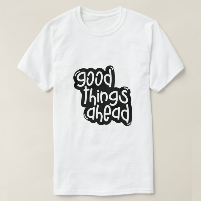 Good Things Ahead T-Shirt (Design Front)
