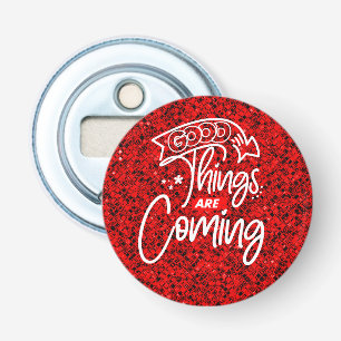 Good Things Are Coming-97489 Bottle Opener