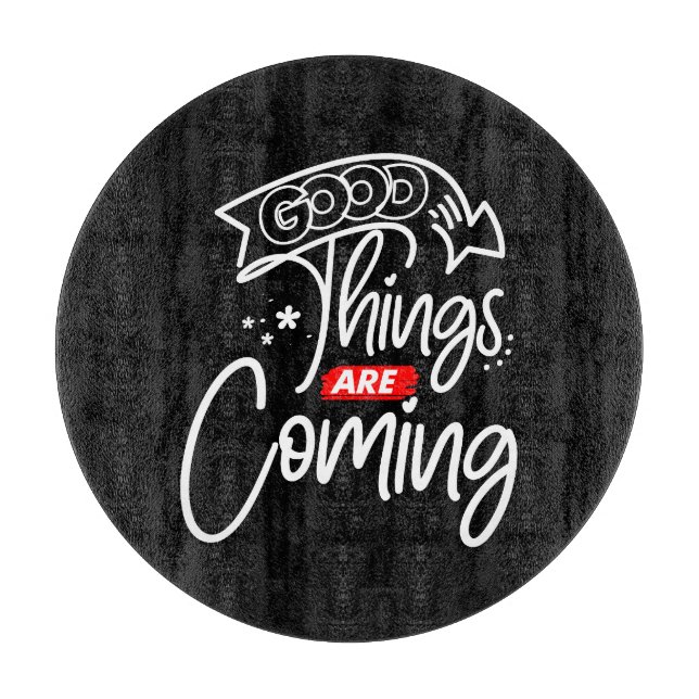 Good Things Are Coming-97489 Cutting Board (Front)