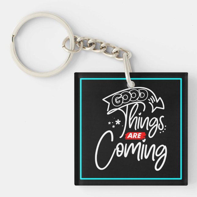 Good Things Are Coming-97489 Key Ring (Front)
