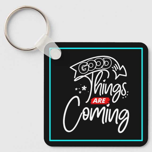 Good Things Are Coming-97489 Key Ring (Front)