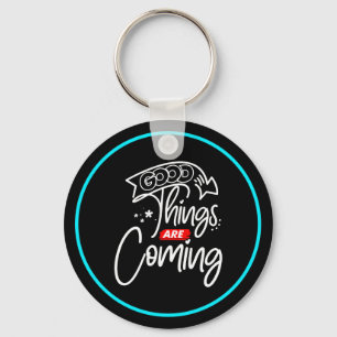 Good Things Are Coming-97489 Key Ring