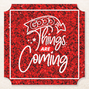 Good Things Are Coming-97489 Paper Coaster