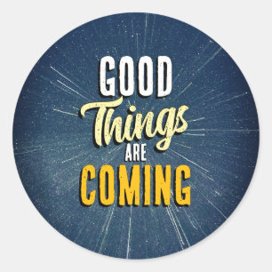 Good Things are Coming Classic Round Sticker