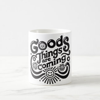 good things are coming  coffee mug