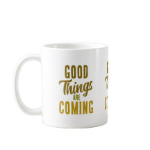 Good Things are Coming