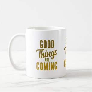  Good Things are Coming  Coffee Mug