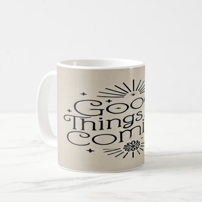 Good Things Are Coming Coffee Mug (Front Left)